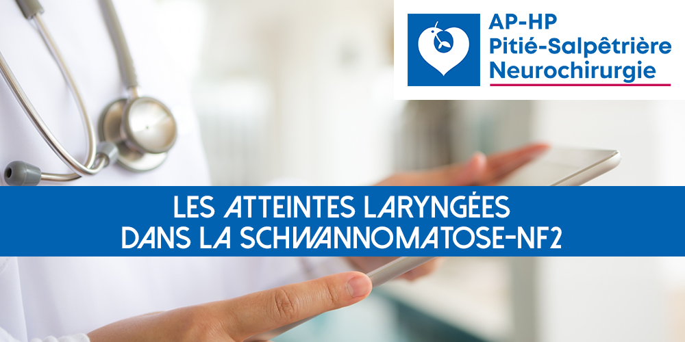 Les atteintes laryngées dans la schwannomatose-NF2 - Dr Lauranne ALCIATO (ORL)